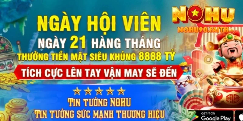 Ngày Hội Viên Nohu90 – Ưu Đãi Đặc Biệt Cho Khách Hàng 1 Ngày Hội Viên