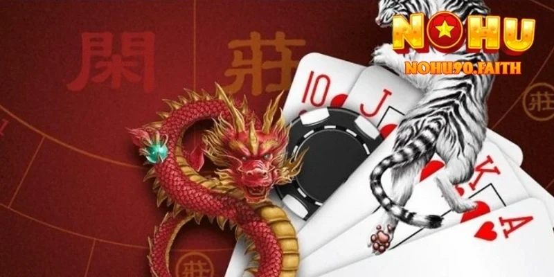 Rồng Hổ Nohu90 – Trải Nghiệm Đối Kháng Đơn Giản Và Kịch Tính 1 Rồng Hổ Nohu90